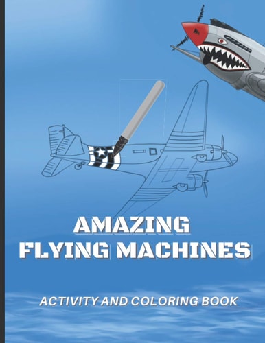 Amazing Flying Machines Activity and Coloring Book