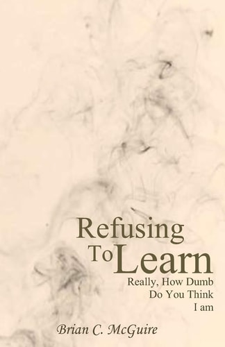Refusing to Learn Really, How Dumb Do You Think I Am?