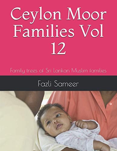 Ceylon Moor Families Vol 12 Family Trees of Sri Lankan Muslim Families
