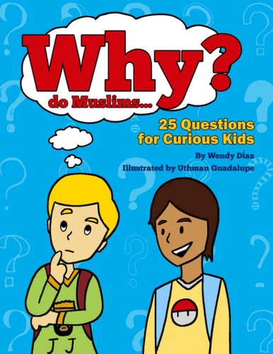 Why Do Muslims...? 25 Questions for Curious Kids