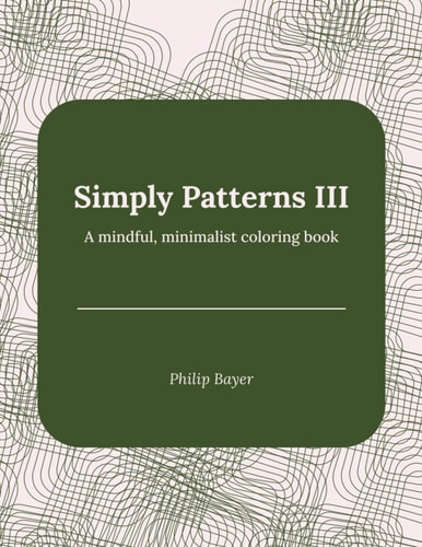 Simply Patterns III A Mindful, Minimalist Coloring Book