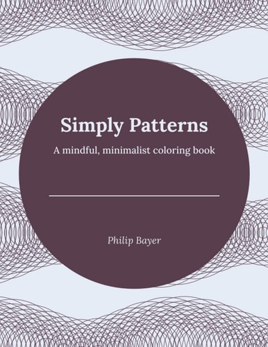 Simply Patterns A Mindful, Minimalist Coloring Book