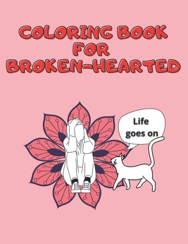 Coloring Book for Broken-hearted Ways to Recover from a Breakup