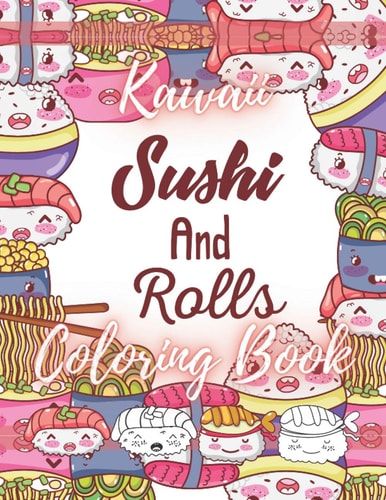 Kawaii Sushi and Rolls Coloring Book A Cute Food, Animals and Doodles Coloring Book for Kids