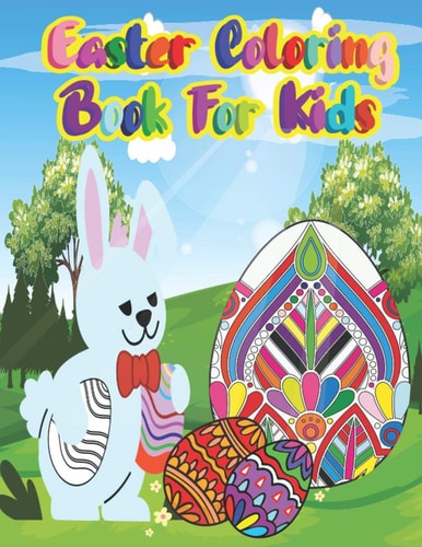 Easter Coloring Book for Kids Easter Things and Other Cute Stuff Coloring Book for Kids Unique Easter Egg for Kids, Toddlers & Preschool, Boys and Girls, Beautiful Easter Things, Bunny, Egg.