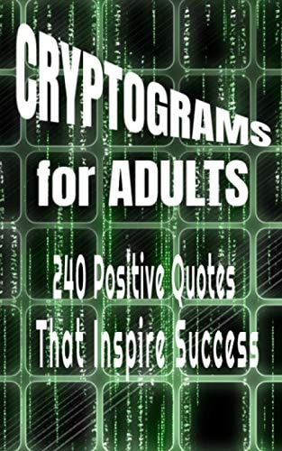 Cryptograms for Adults 240 Positive Quotes That Inspire Success To Challenge Your Brain And Keep You Entertained