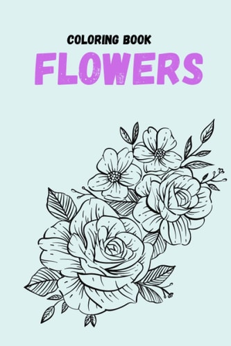 Coloring Book Flowers Coloring Book (For Adults, Mindfulness Coloring