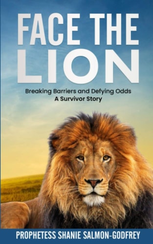 Face the Lion Breaking Barriers and Defying Odds − a Survivor Story