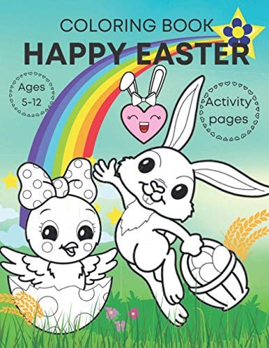 Happy Easter Coloring Book Activity Pages Ages 5-12 Adorable, Fun Book for Kids- Bunnies, Eggs, Chicks and Activities!