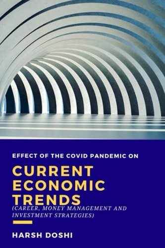 Effect of the Covid Pandemic on Current Economic Trends Career, Money Management and Investment Strategies
