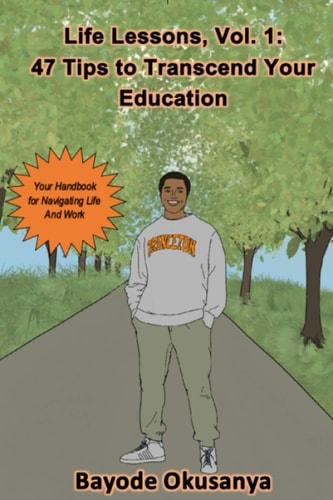 Life Lessons, Vol. 1 47 Tips to Transcend Your Education