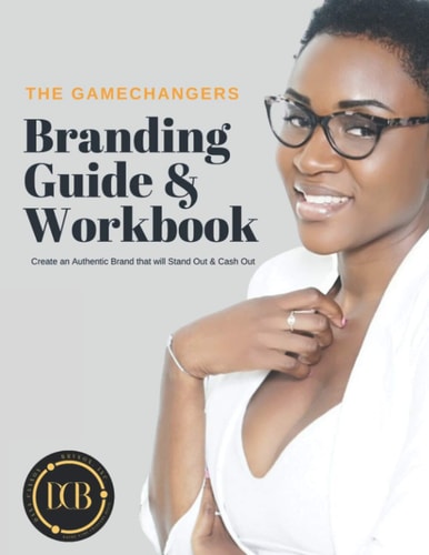 The Gamechanger's Branding Guide & Workbook Create an Authentic Brand that Will Stand Out & Cash Out
