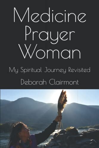 Medicine Prayer Woman My Spiritual Journey Revisited