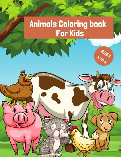 Animals Coloring Book For Kids Ages 3-8 Big Animal Illustrations, Fun Activity Book for Toddlers, Kindergarten & Perfect for Kids Who Loves Animals (Children's Coloring Book)