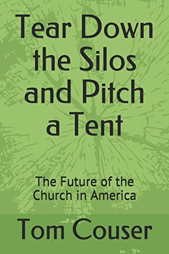 Tear Down the Silos and Pitch a Tent The Future of the Church in America