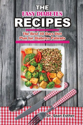 The Easy Diabetes Recipes The Best 30 Days Diet Plan for Diabetes Patients