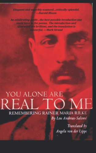 You Alone Are Real to Me Remembering Rainer Maria Rilke