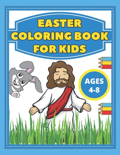 Easter Coloring Book For Kids Ages 4-8 Include Quick Facts Bible Illustrations, Bunnies , Eggs, Basket Stuffer And More