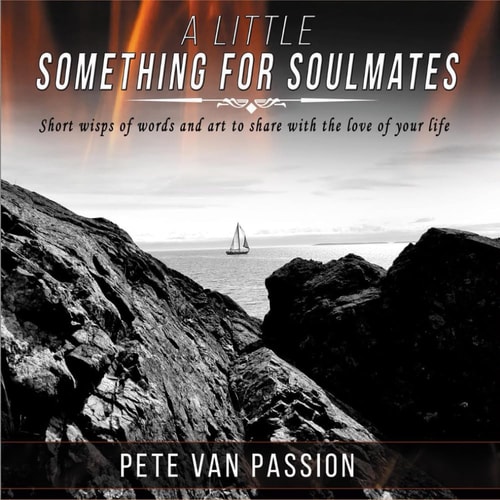 A Little Something for Soulmates... V. 1 Short Wisps of Words and Art to Share with the Love of Your Life
