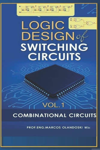 Logic Design of Switching Circuits Combinational Circuits - Vol.1