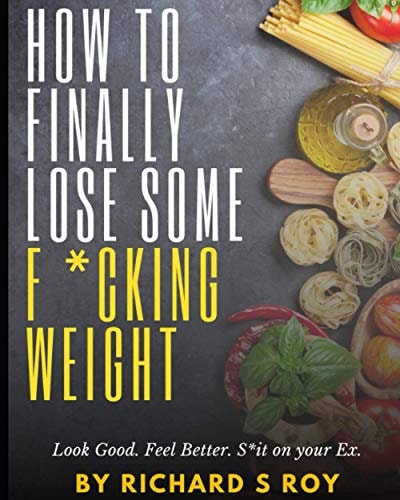 How to Finally Lose Some F*cking Weight