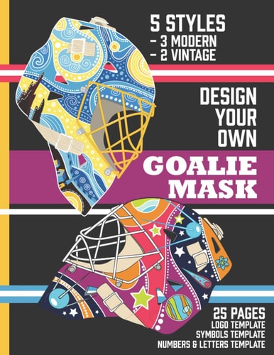 Design Your Own Goalie Mask Design Your Own Goalie Mask - Goalie Mask Design Activity Book for Hockey Fans of All Ages