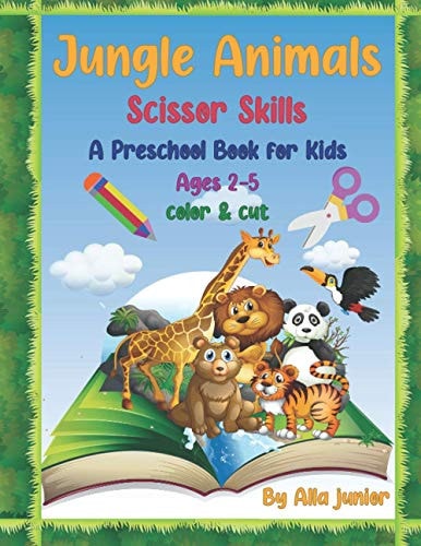 Jungle Animals Scissor Skills A Preschool Activity Book for Kids Gift for Kids 2-5, A Fun Cutting and Coloring Book, A Unique Book with Illustrations of Jungle Animals