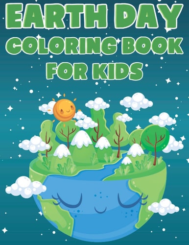 Earth Day Coloring Book For Kids Fun Planet Earth Activity Book For Boys And Girls With Illustrations of Earth, Nature, Outdoor And More