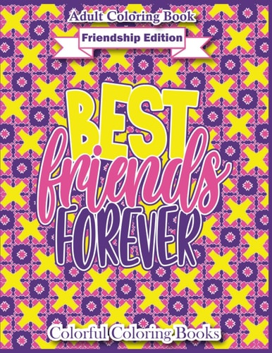 Adult Coloring Book Friendship Edition Best Friends Forever Funny And Inspirational Friendship Quotes Coloring Book For Adults