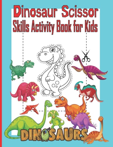 Dinosaur Scissor Skills Activity Book for Kids A Preschool Cut and Paste Activity Book for Kids Ages 3-5, Color and Cut Scissor Skills Activity Book, Preschool Cutting, Coloring And Pasting Workbook For Kids Ages 3-5, 40 Designs of Amazing Dinosaurs .