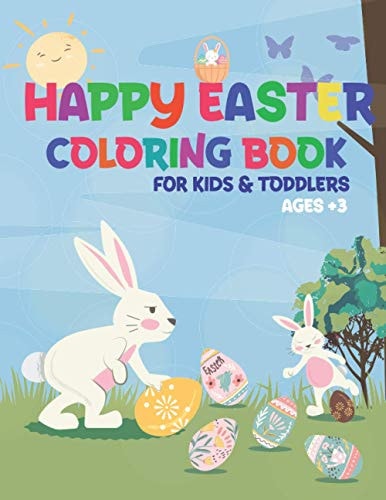 Happy Easter Coloring Book for Kids&toddlers Age +3 Happy Easter Day Coloring Pages for Toddlers Preschool Children & Kindergarten Fun and Easy Easter Egg Bunny Rabbit Coloring Books For Girls & Boys