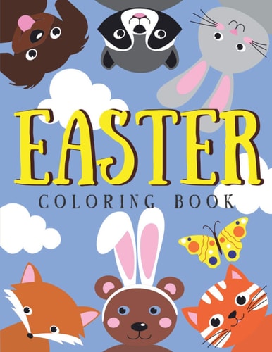 Easter Coloring Book For Kids A Collection of Fun, Charming Bunnies and Adorable Animals! Easter Basket Stuffers for Toddlers and Preschool