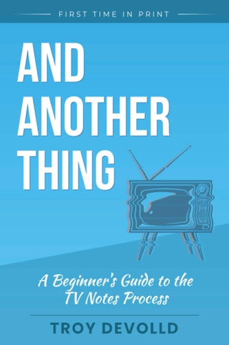 And Another Thing A Beginner's Guide to the Television Notes Process