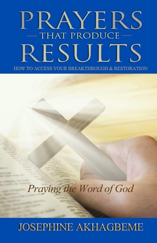 Prayers That Produce Results How to Access Your Breakthrough & Restoration