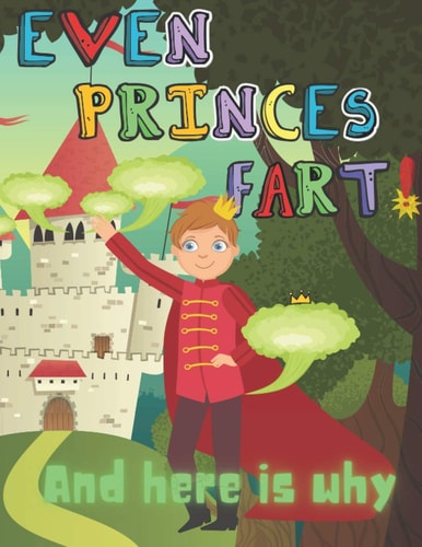 Even Princes Fart and Here Is Why! Funny Picture Book and Coloring Book about Farts