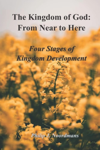 The Kingdom of God From Near to Here: Four Stages of Kingdom Development