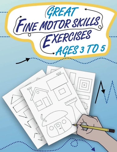 Great Fine Motor Skills Exercises Ages 3 to 5 Eye-Hand Coordination and Fine Motor Skills Training as the Popular Preparation for Kindergarten and Preschool