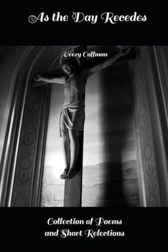 As the Day Recedes An Anthology of Collected Works