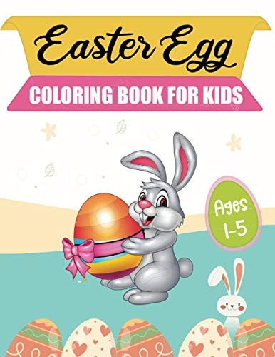 Easter Egg Coloring Book For Kids Ages 1-5 A Collection of Fun and Easy Happy Easter Eggs Coloring Pages for Kids, Toddlers and Preschool