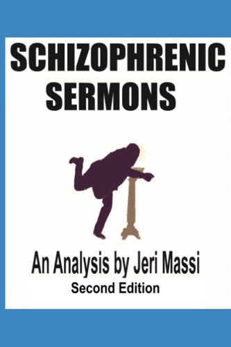 Schizophrenic Sermons Blasphemy, Heresy, and Deceptions Preached as Scripture by Prominent Independent Fundamental Baptist Preachers