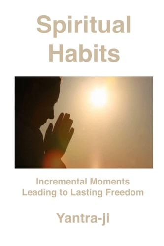 Spiritual Habits Incremental Moments Leading to Lasting Freedom