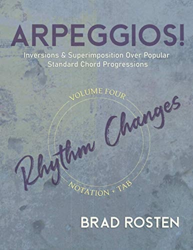 Arpeggios! Inversions And Superimposition Over Popular Standard Chord Progressions, Volume 4