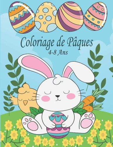 Coloriage de Pâques 4-8 Ans Activité Livre de Pâques À Colorier ( Coloriages Drôles D'oeufs Et de Lapins )