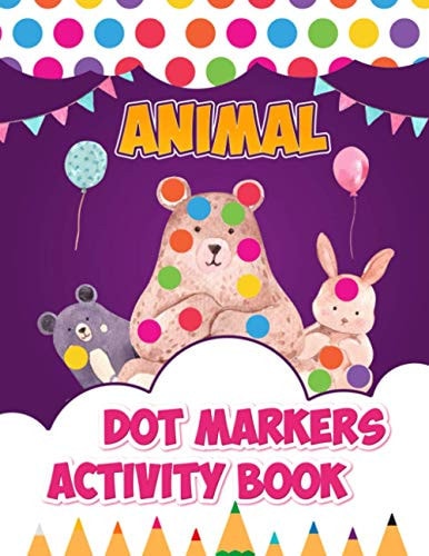 Animal Dot Markers Activity Book A Fun Easy Guided Dot Markers Coloring Book with Cute Animals Perfect Gift for Toddlers Ages 2-5