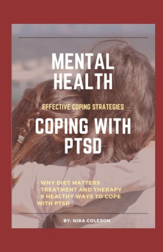 Mental Health COPING WITH PTSD: Effective Coping Strategies, why Diet Matters, Treatment and Therapy, 9 Health Ways to Cope with PTSD