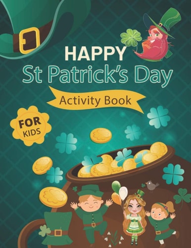 Happy St. Patrick's Day Activity Book for Kids A Fun Activity & Coloring Guessing Game Problem Solving Puzzle Maze Book Dot to Dot Connect The Dots for Kids 2-8 Years Old for Girls Boys Kids St. Patrick's Day Unique Books