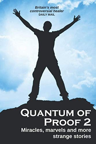 Quantum of Proof 2 Miracles, Marvels and More Strange Stories