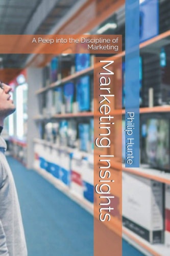 Marketing Insights A Peep Into the Discipline of Marketing