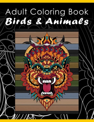Adult Coloring Book Birds & Animals Stress Relieving Decorative Animal Bird Designs and Scenes. Mandalas Patterns. For Adults Women Seniors Teens Adults Relaxation. From Easy to Intricate. Large Adult Coloring Books. Great Relaxing Gift!