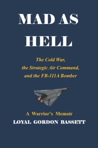 Mad as Hell The Cold War, the Strategic Air Command, and the FB-111A Bomber
